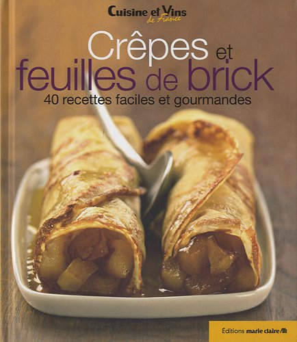 Crêpes et feuilles de brick: 40 recettes faciles et gourmandes