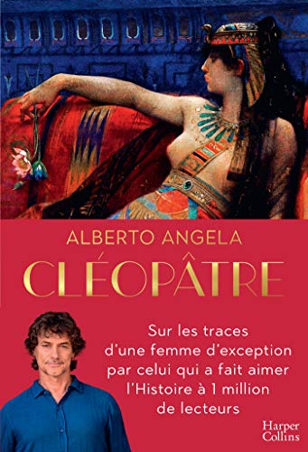 Cléopâtre: Sur les traces d'une femme d'exception par celui qui a fait aimer l'Histoire à 1 million de lecteurs