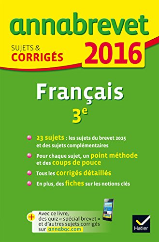 Annales Annabrevet 2016 Français 3e: sujets et corrigés du brevet