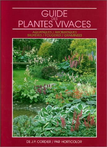 Guide des plantes vivaces: Aquatiques, aromatiques, bruyeres, fougères, graminées