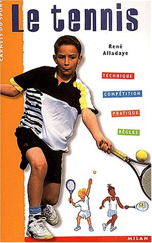 Le Tennis : Technique - Compétition - Pratique - Règles