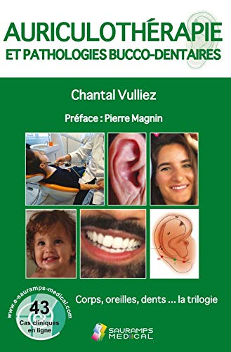 Auriculothérapie et pathologies bucco-dentaires: Corps, oreilles, dents... la trilogie
