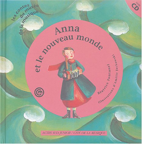 Anna et le nouveau monde (un conte pour découvrir l'accordéon) +CD