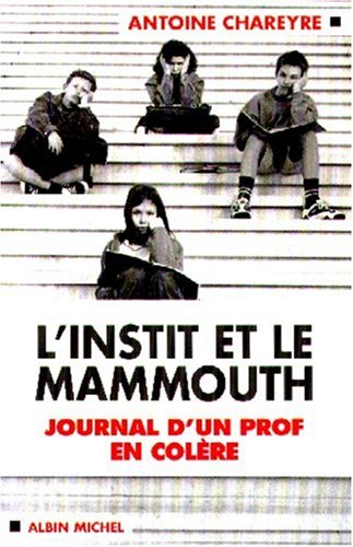 L'Instit et le Mammouth. Journal d'un prof en colère