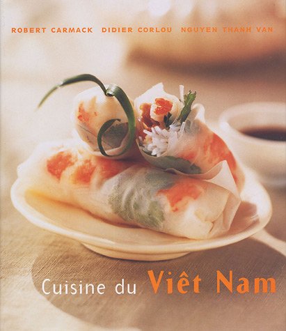 Cuisine du Vietnam: Des recettes rapides, simples et délicieuses à préparer chez soi