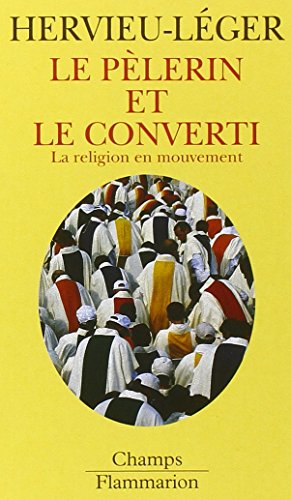 Le Pèlerin et le converti. La Religion en mouvement