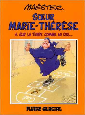 Soeur Marie-Thérèse des Batignolles, tome 4 : Sur la Terre comme au Ciel...