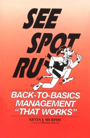 See Spot Run: Back-To-Basics Management "That Works"