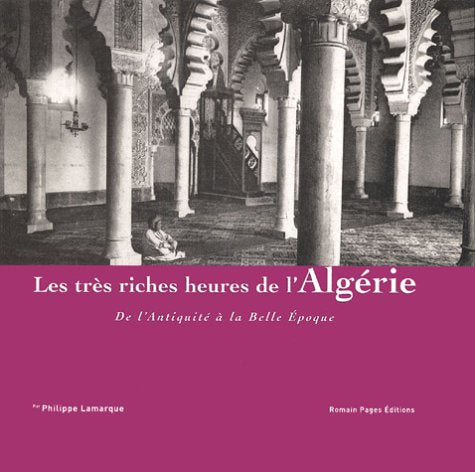 Les très riches heures de l'Algérie de l'Antiquité à la Belle Epoque