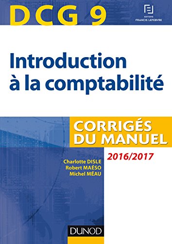 DCG 9 - Introduction à la comptabilité 2016/2017 - 8e éd - Corrigés du manuel: Corrigés du manuel (2016-2017)