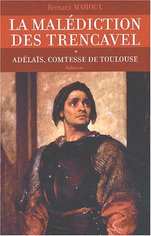 La malédiction des Trencavel, Tome 1 : Adélaïs, comtesse de Toulouse