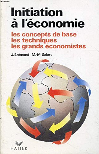 Initiation à l'économie: Les concepts de base, les techniques, les grands économistes
