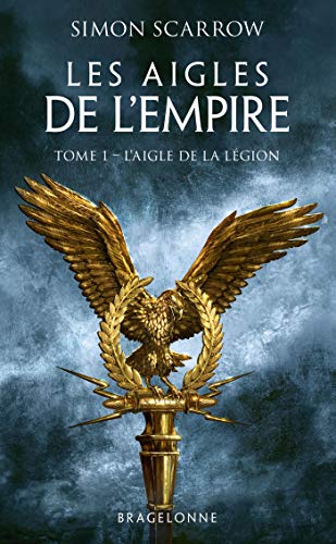 Les Aigles de l'Empire, T1 : L'Aigle de la légion