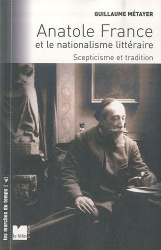 Anatole France et le nationalisme littéraire: Scepticisme et tradition