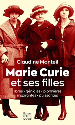 Marie Curie et ses filles: Libres, géniales, pionnières, inspirantes, puissantes