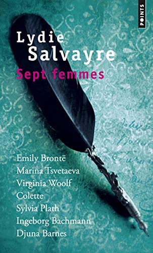 Sept femmes: Emily Brontë, Marina Tsvetaïeva, Virginia Woolf, Colette, Sylvia Plath, Ingeborg Bachmann, Djuna Bar