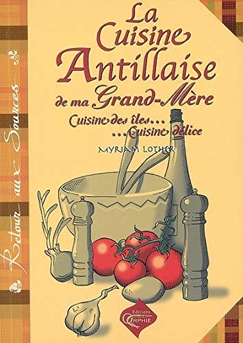 La Cuisine Antillaise de Ma Grand-Mere