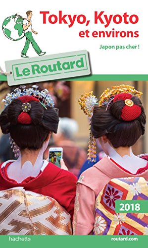 Guide du Routard Tokyo-Kyoto et environs 2018: japon pas cher !