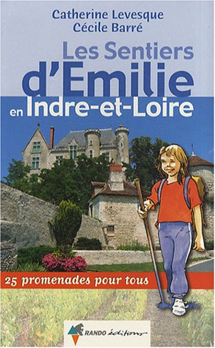 Les sentiers d'Emilie en Indre-et-Loire : 25 promenades pour tous