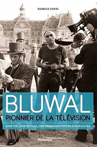 Marcel Bluwal, pionnier de la télévision : une vie, une oeuvre, des premiers postes à nos jours