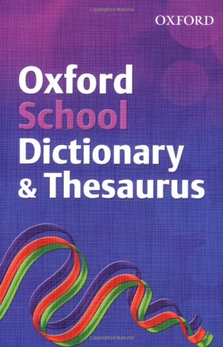 Oxford School Dictionary & Thesaurus (2007 edition)