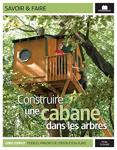 Construire une cabane dans les arbres: modeles principes de construction plans