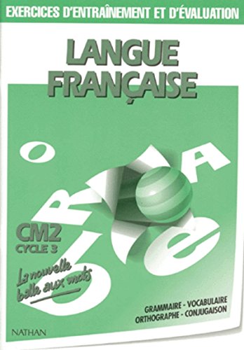 LANGUE FRANCAISE CM2 CYCLE 3. Grammaire, Vocabulaire, Orthographe, Conjugaison, Exercices d'entraînement et d'évaluation