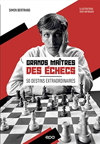 Grands maîtres des échecs: 50 destins extraordinaires