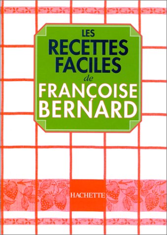 Les Recettes faciles de Françoise Bernard