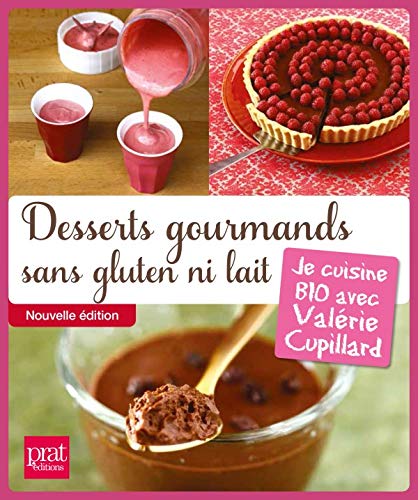 Desserts gourmands sans gluten ni lait: Je cuisine BIO avec Valérie Cupillard