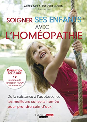 Soigner ses enfants avec l'homéopathie: De la naissance à l'adolescence les meilleurs conseils homéo pour prendre...