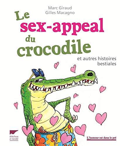 Le Sex-appeal du crocodile: et autres histoires bestiales