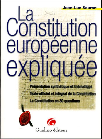 La Constitution européenne expliquée: Présentation synthétique et thématique, Texte officiel et intégral de la Constitution, La Constitution en 30 questions