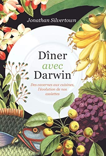 Dîner avec Darwin: Des cavernes aux cuisines, l'évolution de nos assiettes