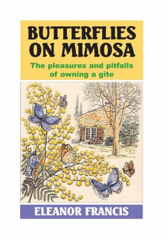 Butterflies on Mimosa: The Pleasures and Pitfalls of Owning a Gite