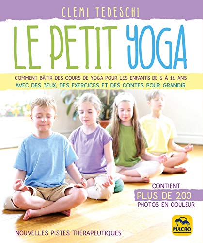 Le petit yoga: Comment bâtir des cours de yoga pour les enfants de 5 à 11 ans