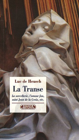 La Transe et ses entours: La sorcellerie, l'amour fou, saint Jean de la Croix, etc.