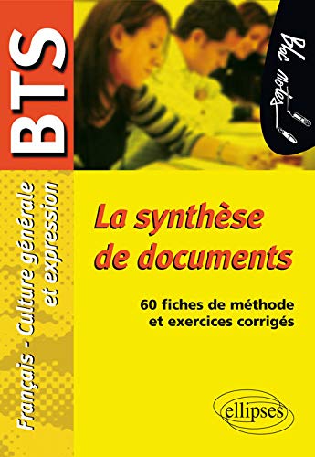 La synthèse de documents. Epreuve de Culture générale et expression BTS. 60 fiches de méthode et exercices corrigés