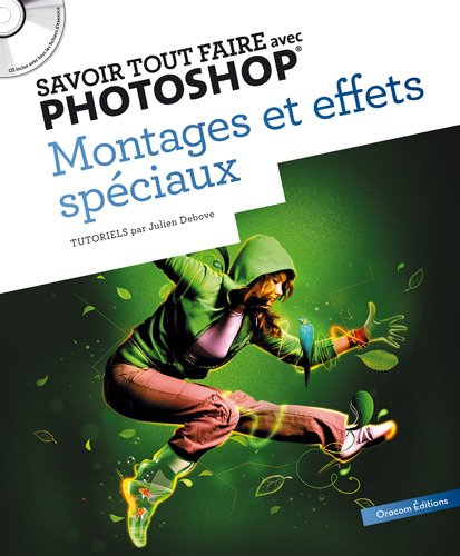 Savoir tout faire avec Photoshop : Montage et effets spéciaux (1CD)
