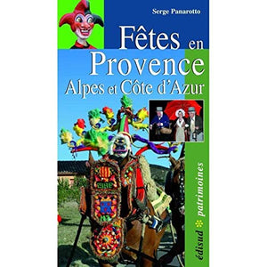 Fêtes en Provence: Alpes du sud et Côte d'Azur