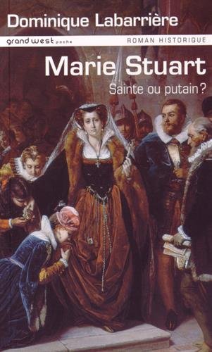 Mary Stuart : sainte ou putain ?