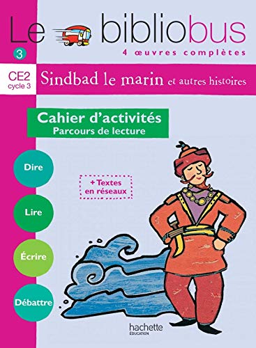 Le Bibliobus N° 3 CE2 - Sindbad le marin - Cahier d'activités - Ed.2004: Parcours de lecture de 4 oeuvres littéraires