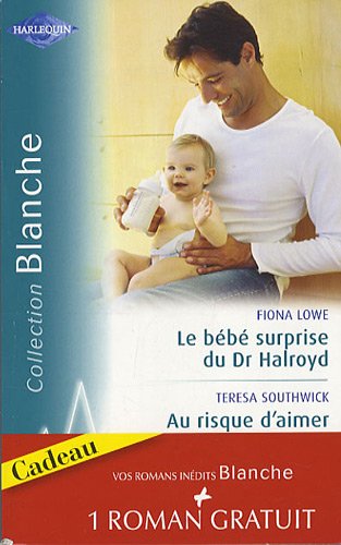 Le bébé surprise du Dr Halroyd ; Au risque d'aimer