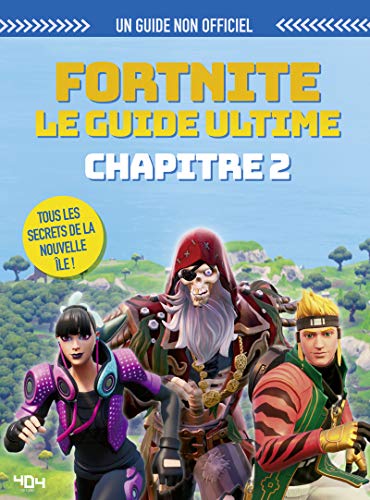 Fortnite : Le guide ultime non-officiel (chapitre 2) - Guide de jeux vidéo - Dès 9 ans