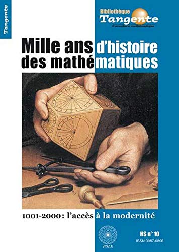 Tangente, N° 10, Hors-série : Mille ans d'histoire des mathématiques : 1001-2000 : l'accès à la modernité