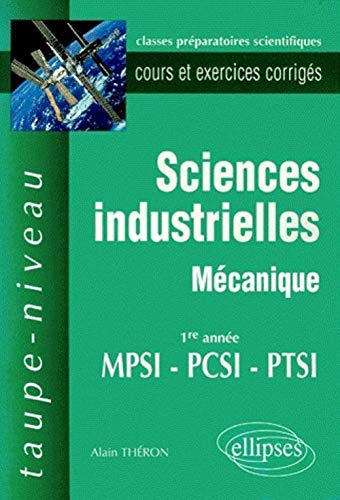 Sciences industrielles mécanique 1ère année MPSI/PCSI/PTSI. Cours et exercices corrigés