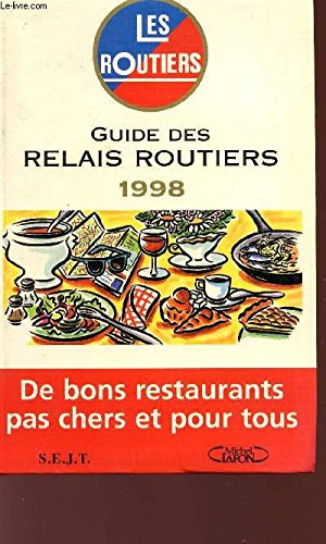 GUIDE DES RELAIS ROUTIERS 1998. De bons restaurants pas chers et pour tous