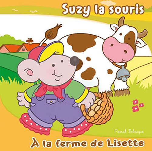 Suzy la souris : A la ferme de Lisette