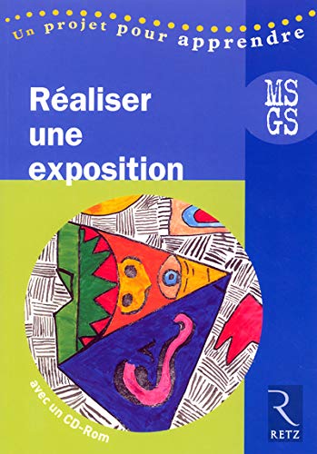 REALISER UNE EXPOSITION MS-GS + CDROM UN PROJET POUR APPRENDRE