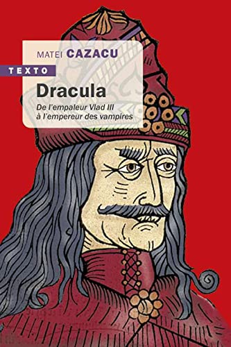 Dracula: De l'empaleur Vlad III à l'empereur des vampires